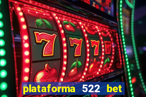 plataforma 522 bet 茅 confi谩vel